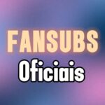💜 | Fansubs Oficiais