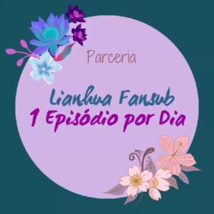 🌸 Colab 1 Episódio por Dia & Lianhua 💮