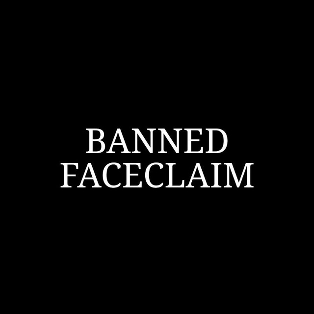 Banned Faceclaim (+ Warning)