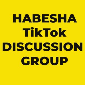 Habesha TikTok Discussion Group