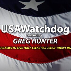 Greg Hunter’s 🇺🇸🎙️ USA Watch Dog