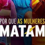 Por que as mulheres matam