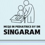 Pediatric updates and Latest pattern MCQs by Dr Singaram