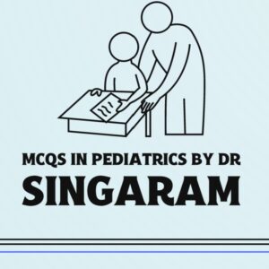 Pediatric updates and Latest pattern MCQs by Dr Singaram